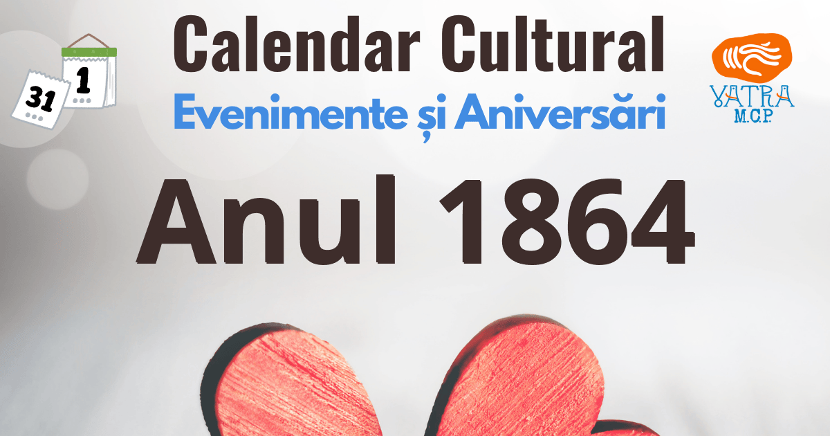 Anul 1864 în Cultura românească Anul 1864 în Cultura românească