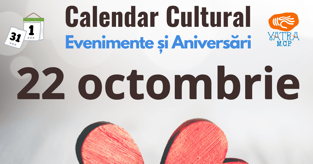 Vezi Calendarul cultural de azi 22 octombrie