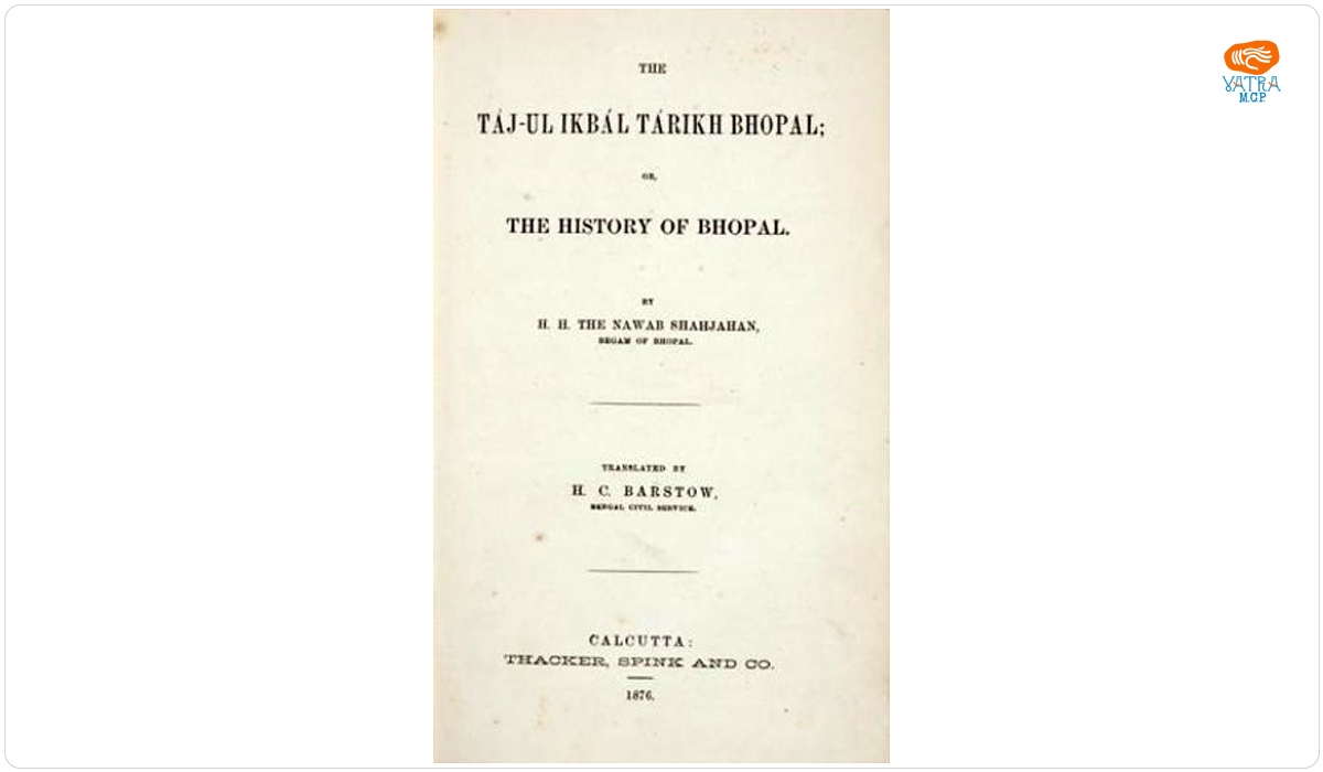 H.H. The Nawab Shahjahan, Begam of Bhopal; traducător: H.C. Barstow, Bengal civil service — The táj-ul ikbál tárikh Bbhopal, or the history of Bhopal