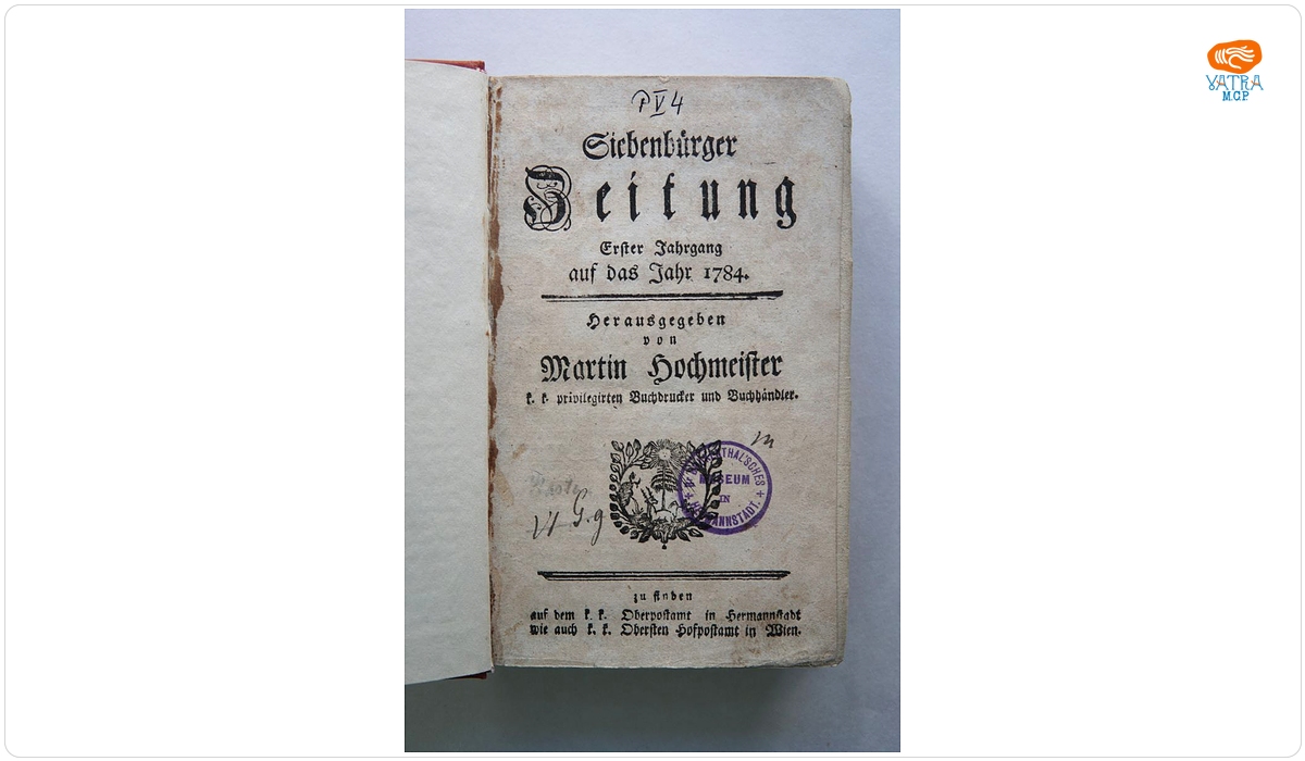 Herausgegeben von Martin Hochmeister k. k. privilegirten Buchdrucker und Buchhändler. — Siebenbürger Zeitung. Erster Jahrgang auf das Jahr 1784.