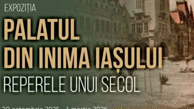 Palatul din inima Iașului. Reperele unui secol – expoziție aniversară la Palatul Culturii din Iași