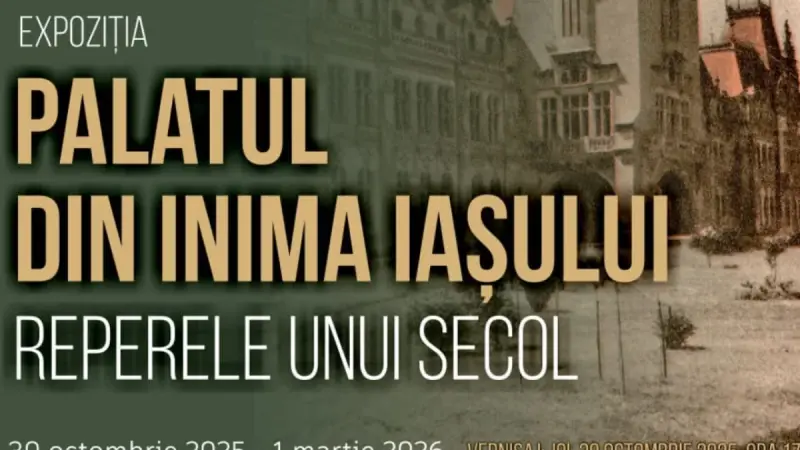 Palatul din inima Iașului. Reperele unui secol – expoziție aniversară la Palatul Culturii din Iași
