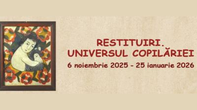 „Restituiri – Universul copilăriei” la Muzeul Național al Satului „Dimitrie Gusti”