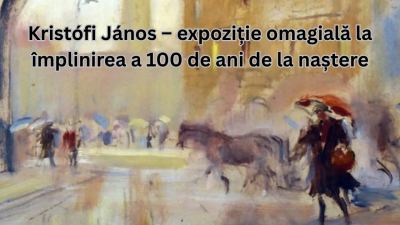 Kristófi János – expoziție omagială la împlinirea a 100 de ani de la naștere