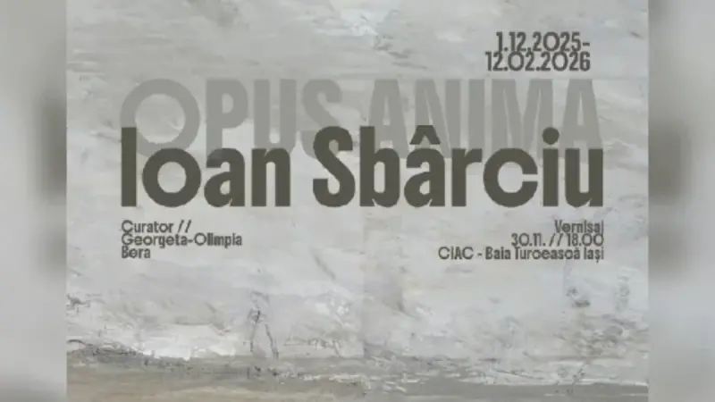 „Opus anima” – expoziție-eveniment Ioan Sbârciu la Centrul Internațional de Artă Contemporană Baia Turcească, Iași