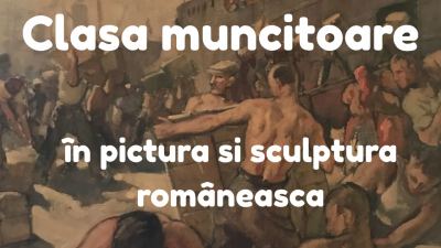 Clasa muncitoare în pictura și sculptura românească. Fotografii și vestigii industriale